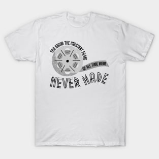 Greatest Films of All Time Were Never Made Taylor Swift T-Shirt